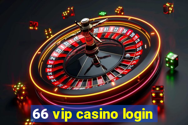 66 vip casino login